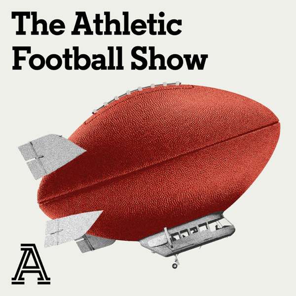 The Athletic Football Show: A show about the NFL – The Athletic