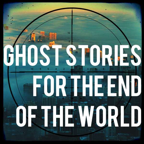 Ghost Stories For The End Of The World – ghoststoriesfortheend