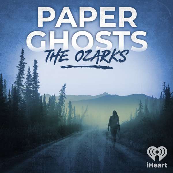 Paper Ghosts: The Ozarks – iHeartPodcasts