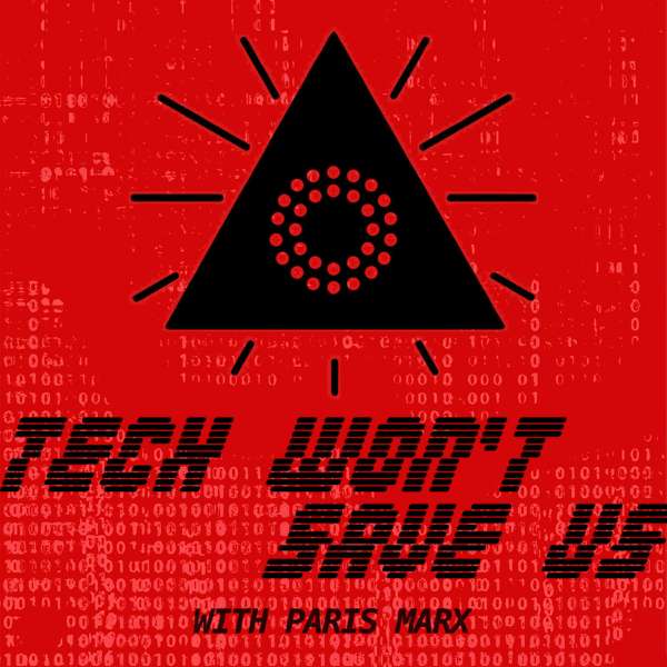 Tech Won’t Save Us – Paris Marx