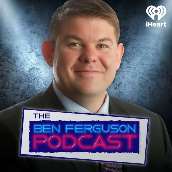 The Ben Ferguson Podcast – iHeartPodcasts