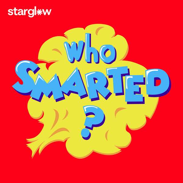 Who Smarted? – Educational Podcast for Kids – Atomic Entertainment / Starglow Media