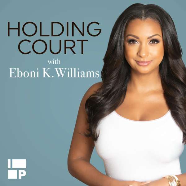 Holding Court with Eboni K. Williams – Uppity Productions LLC