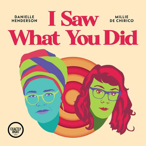 I Saw What You Did – a film podcast with Danielle Henderson and Millie De Chirico – Exactly Right Media – the original true crime comedy network