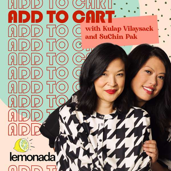 Add to Cart with Kulap Vilaysack & SuChin Pak – Lemonada Media