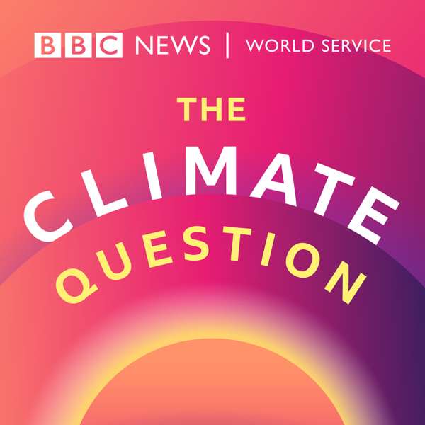 The Climate Question – BBC World Service