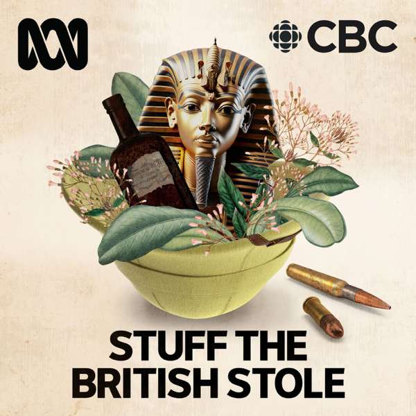 Stuff The British Stole – ABC listen and CBC