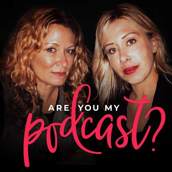 Are You My Podcast? – Sarah Colonna & Mary Radzinski