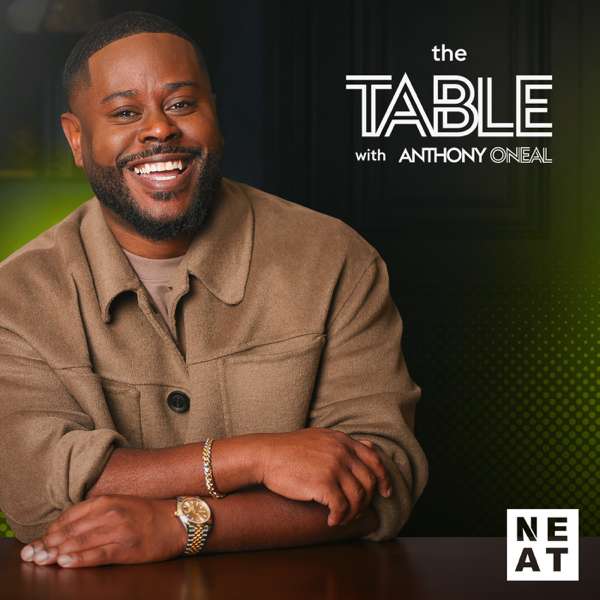 The Table with Anthony ONeal – The Neatness Network