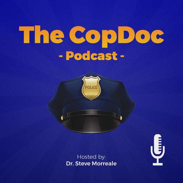 The CopDoc Podcast: Aiming for Excellence in Leadership – Dr. Steve Morreale – Host – TheCopDoc Podcast