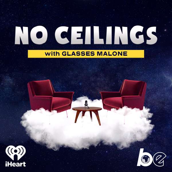 No Ceilings with Glasses Malone – The Black Effect and iHeartPodcasts