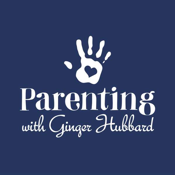 Parenting with Ginger Hubbard – Ginger Hubbard