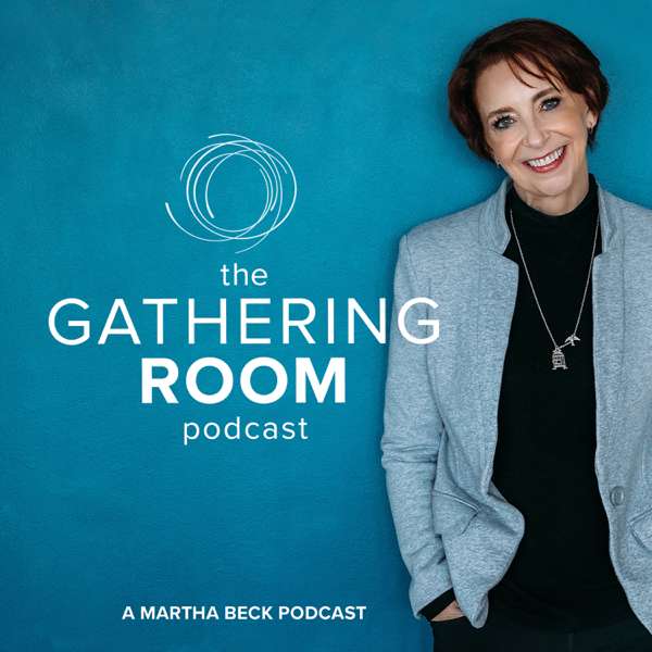The Gathering Room Podcast – Martha Beck