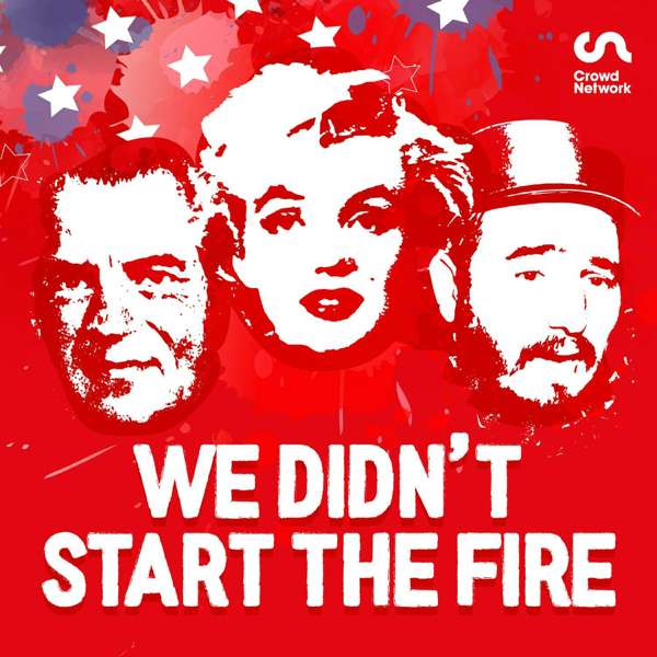 We Didn’t Start the Fire: The History Podcast – Crowd Network