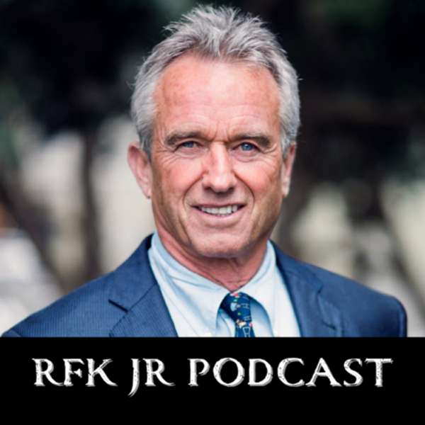 RFK Jr Podcast – Robert Kennedy Jr