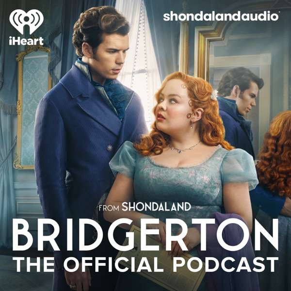 Bridgerton: The Official Podcast – Shondaland Audio and iHeartPodcasts