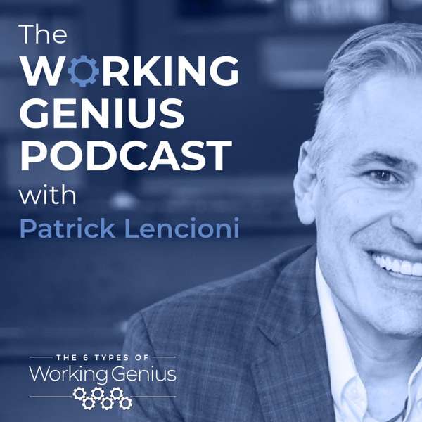 The Working Genius Podcast with Patrick Lencioni – Patrick Lencioni