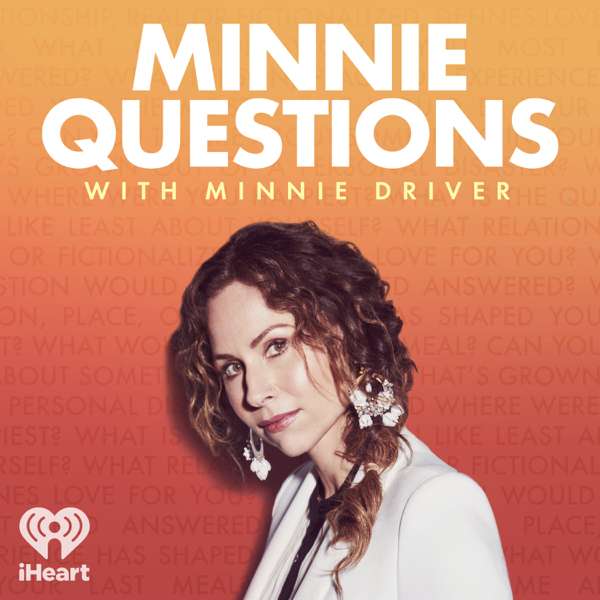 Minnie Questions with Minnie Driver – iHeartPodcasts