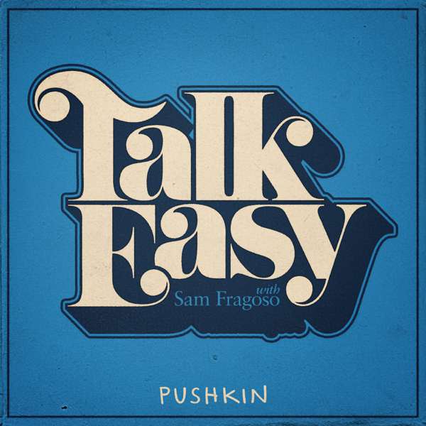 Talk Easy with Sam Fragoso – iHeartPodcasts and Pushkin Industries