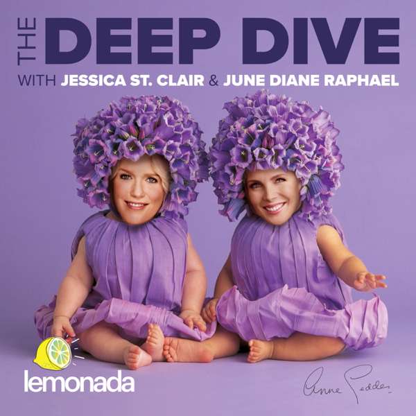 The Deep Dive with Jessica St. Clair and June Diane Raphael – Jessica St. Clair & June Diane Raphael