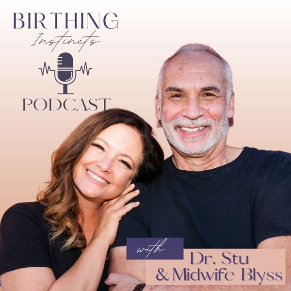 Birthing Instincts – Dr. Stuart Fischbein + Midwife Blyss Young