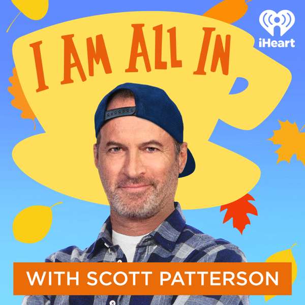 I Am All In with Scott Patterson – iHeartPodcasts