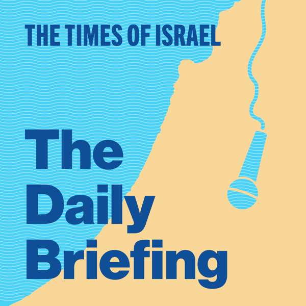 The Times of Israel Daily Briefing – The Times of Israel