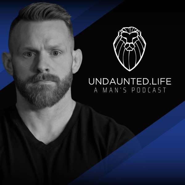 Undaunted.Life: A Man’s Podcast by Kyle Thompson – Undaunted.Life