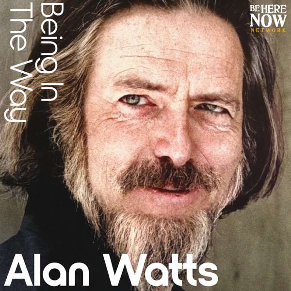 Alan Watts Being in the Way – Be Here Now Network / Love Serve Remember Foundation