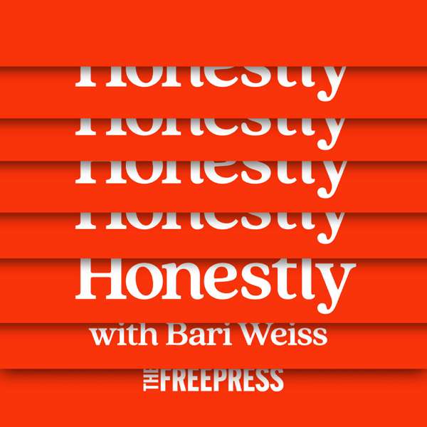 Honestly with Bari Weiss – The Free Press
