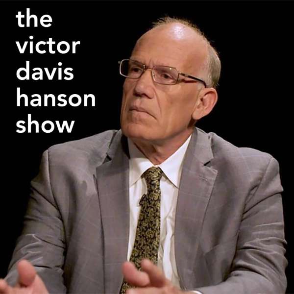 The Victor Davis Hanson Show – Victor Davis Hanson and Jack Fowler