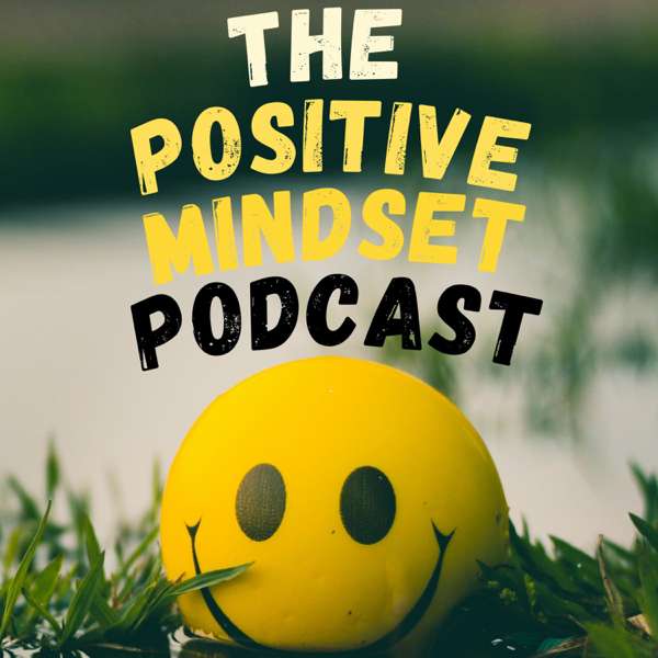 The Positive Mindset Podcast – Henry G