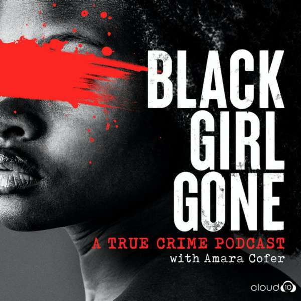 Black Girl Gone: A True Crime Podcast – Cloud10