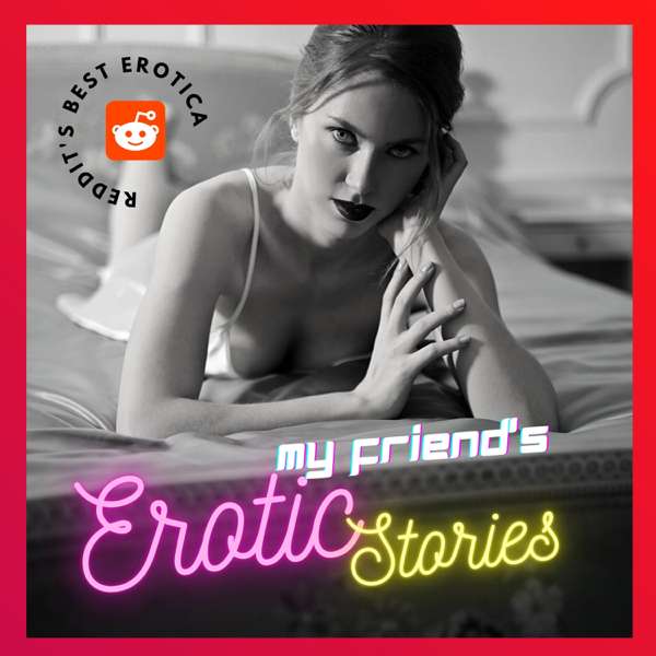 My Friend’s Erotic Stories – MidnightWriter