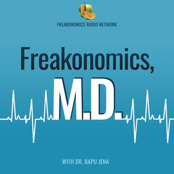 Freakonomics, M.D. – Freakonomics Radio + Stitcher