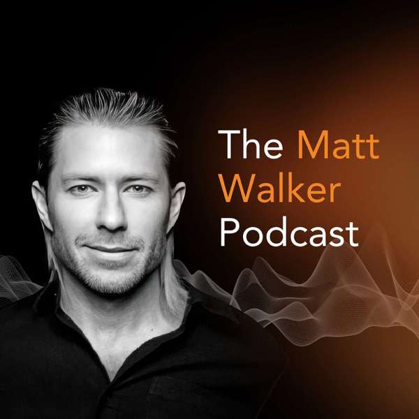 The Matt Walker Podcast – Dr. Matt Walker