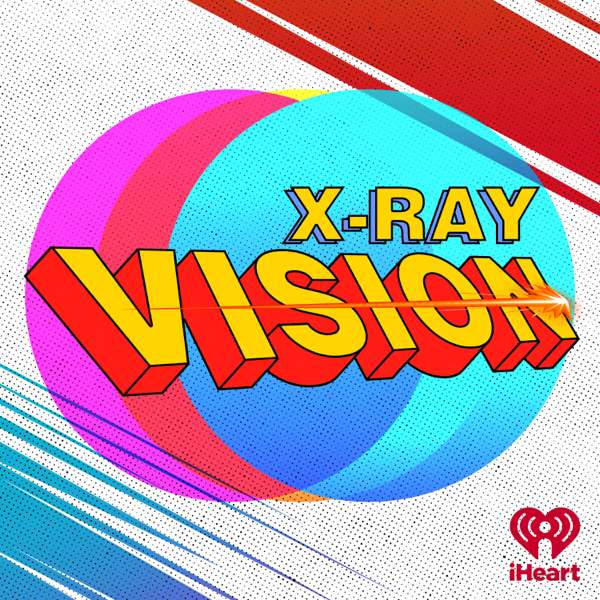 X-Ray Vision – iHeartPodcasts