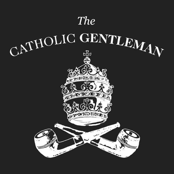The Catholic Gentleman – John Heinen, Sam Guzman, Devin Schadt