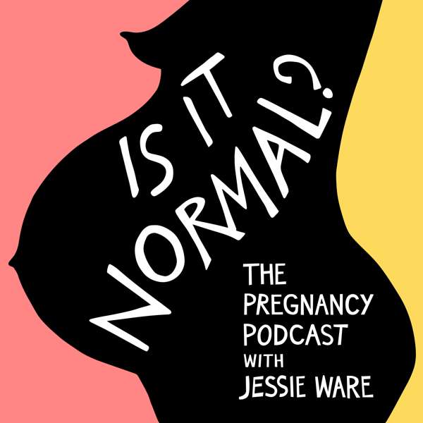 Is It Normal? The Pregnancy Podcast With Jessie Ware – Jessie Ware