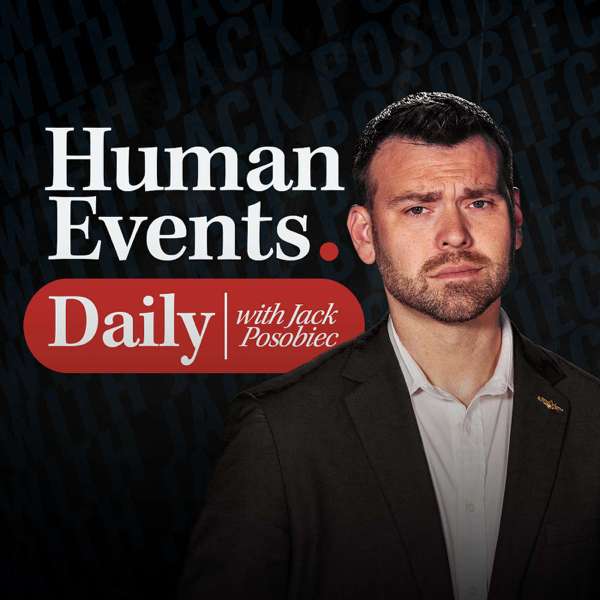 Human Events Daily with Jack Posobiec – Human Events with Jack Posobiec