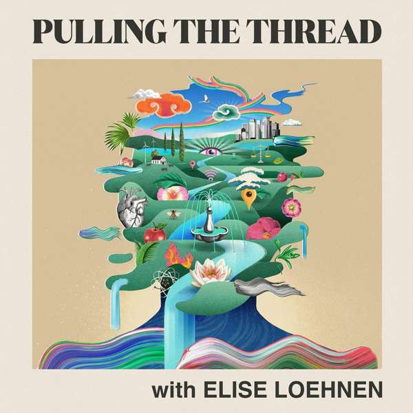 Pulling The Thread with Elise Loehnen – Elise Loehnen and Audacy