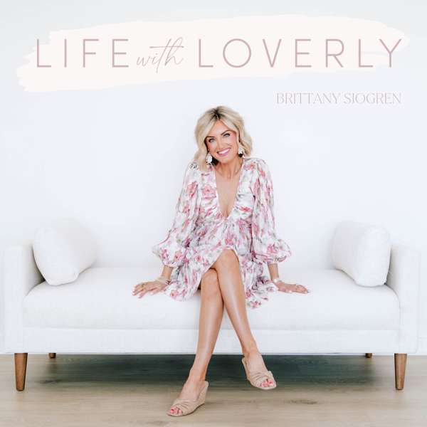Life with Loverly with Brittany Sjogren – Brittany Sjogren