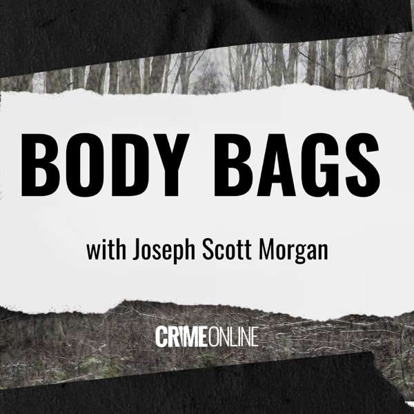 Body Bags with Joseph Scott Morgan – CrimeOnline and iHeartPodcasts