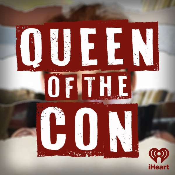 Queen of the Con – iHeartPodcasts and AYR Media