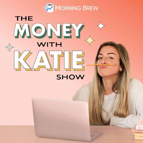 The Money with Katie Show – Morning Brew
