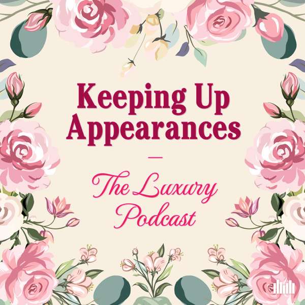 Keeping Up Appearances: The Luxury Podcast – Audio Always