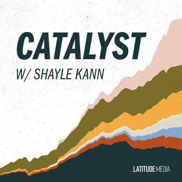 Catalyst with Shayle Kann – Latitude Media