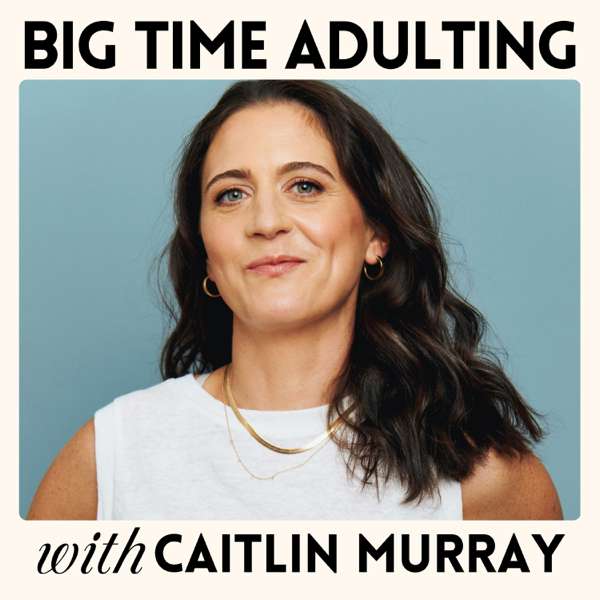 Big Time Adulting – Caitlin Murray