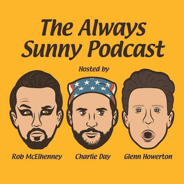 The Always Sunny Podcast – Charlie Day, Glenn Howerton, Rob McElhenney