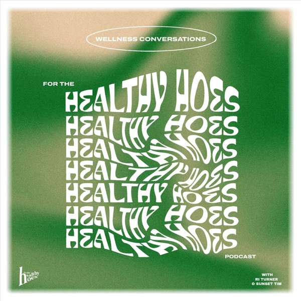 for the healthy hoes. – Ri Turner + Sunset Tim